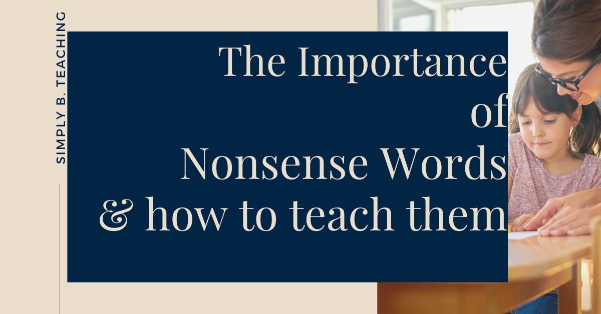 The Importance of Nonsense Words & How to Teach Them! - Simply B Teaching