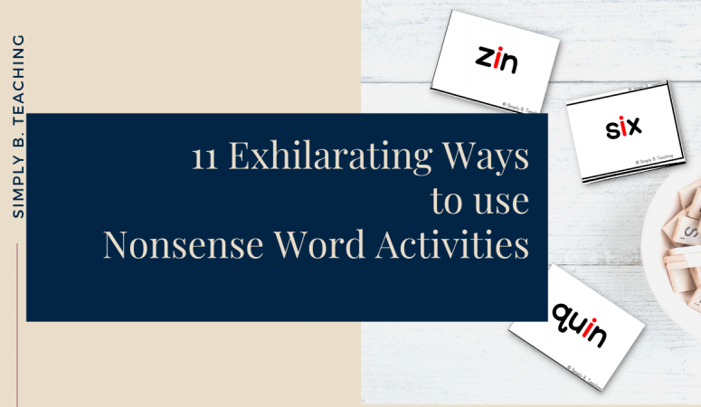 nonsense word cards sit on a table. Text reads: 11 exhilarating ways to teach nonsense word activities