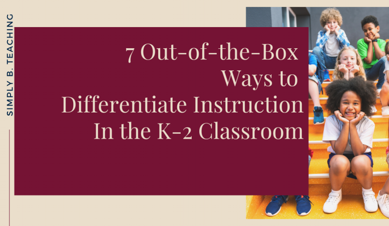 Tan text on a maroon square reads: 7 out of the box ways to differentiate instruction in the k-2 classroom