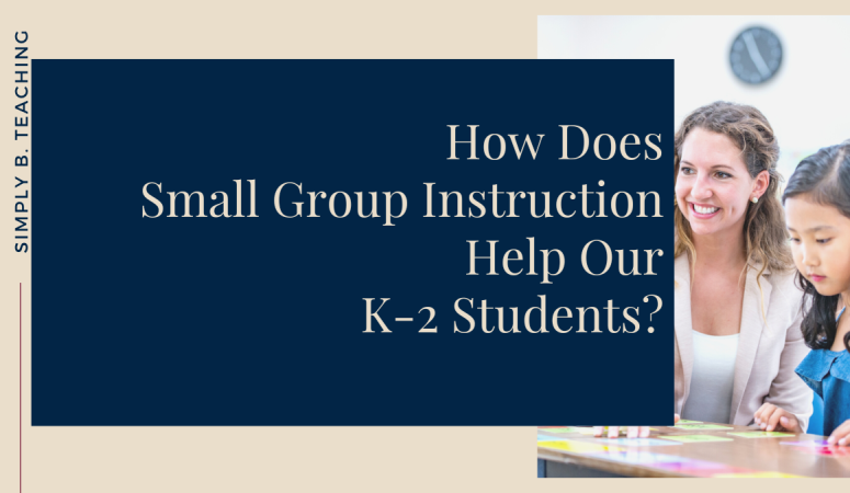 A first grade teacher works with a small group of students at a table. Text beside reads: how does small group instruction help our k-2 students?